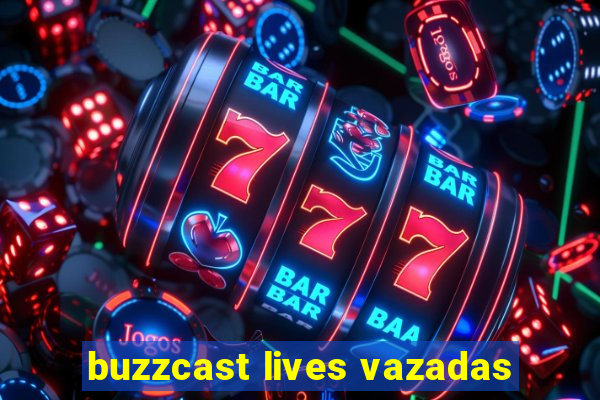 buzzcast lives vazadas